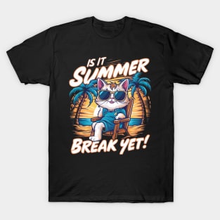 Is it Summer Break Yet?" - Countdown to Endless Fun! T-Shirt